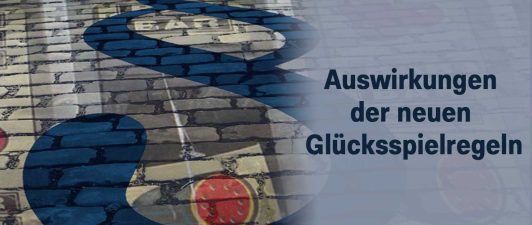 Auswirkungen der neuen Glücksspielregeln