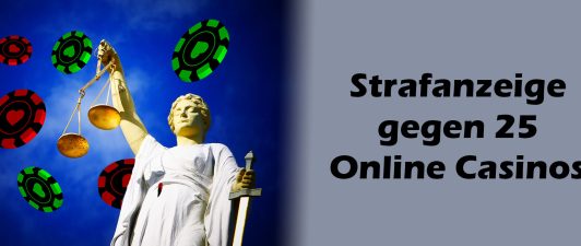 25 Strafanzeigen gegen Online Casinos